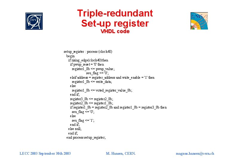 Triple-redundant Set-up register VHDL code setup_register : process (clock 40) begin if rising_edge(clock 40)then