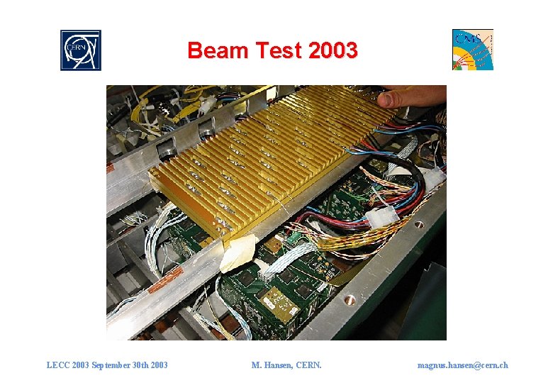 Beam Test 2003 LECC 2003 September 30 th 2003 M. Hansen, CERN. magnus. hansen@cern.