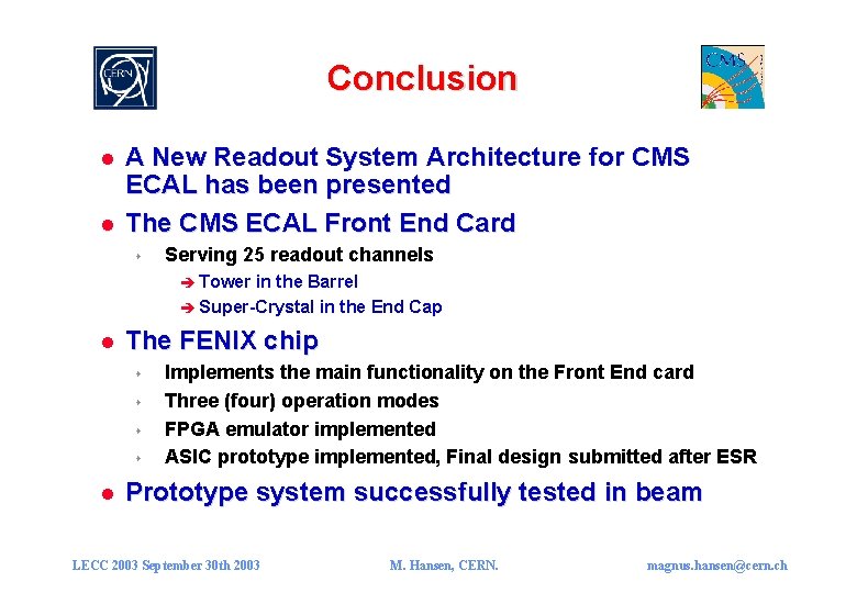 Conclusion l l A New Readout System Architecture for CMS ECAL has been presented