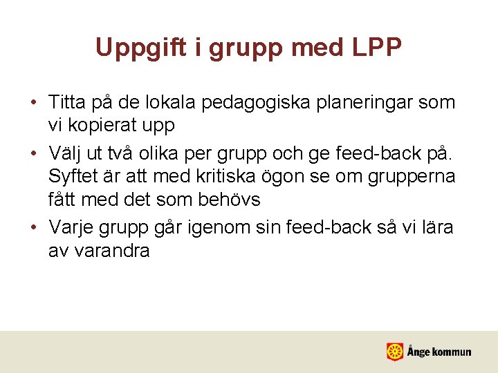 Uppgift i grupp med LPP • Titta på de lokala pedagogiska planeringar som vi