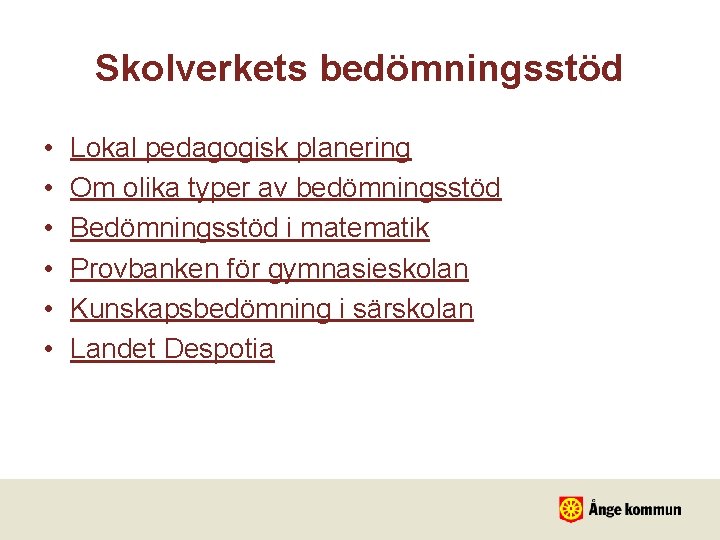 Skolverkets bedömningsstöd • • • Lokal pedagogisk planering Om olika typer av bedömningsstöd Bedömningsstöd