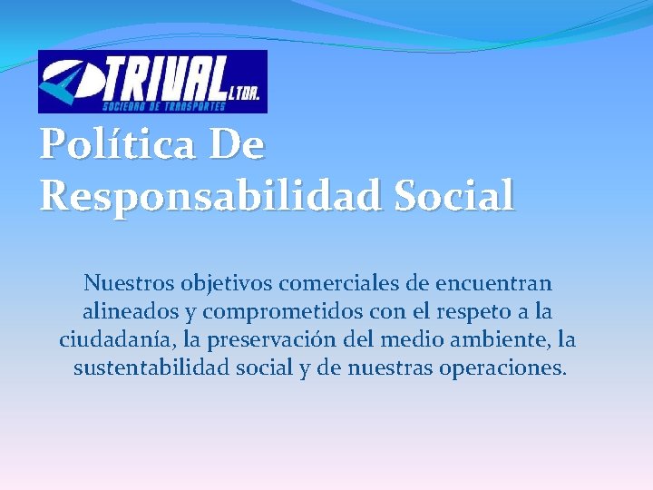 Política De Responsabilidad Social Nuestros objetivos comerciales de encuentran alineados y comprometidos con el