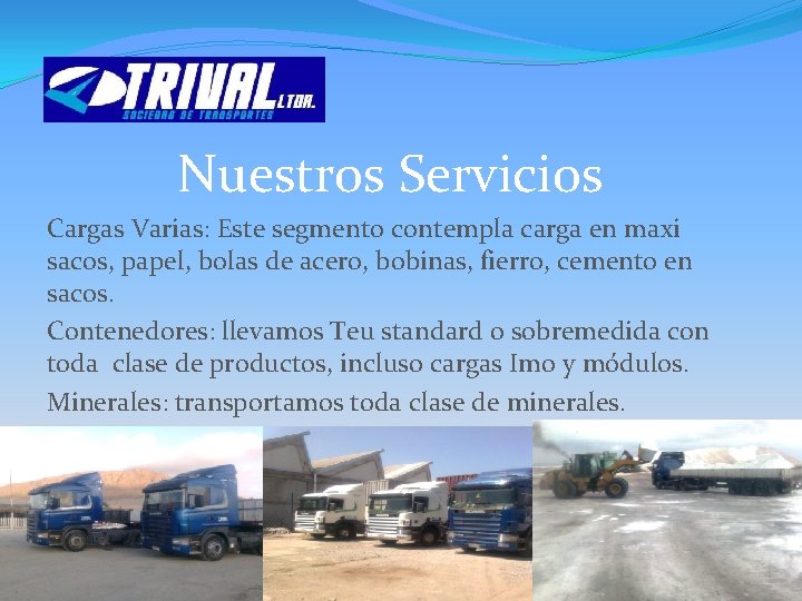 Nuestros Servicios Cargas Varias: Este segmento contempla carga en maxi sacos, papel, bolas de