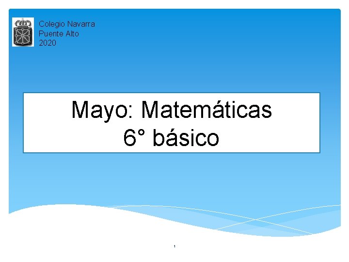 Colegio Navarra Puente Alto 2020 Mayo: Matemáticas 6° básico 1 