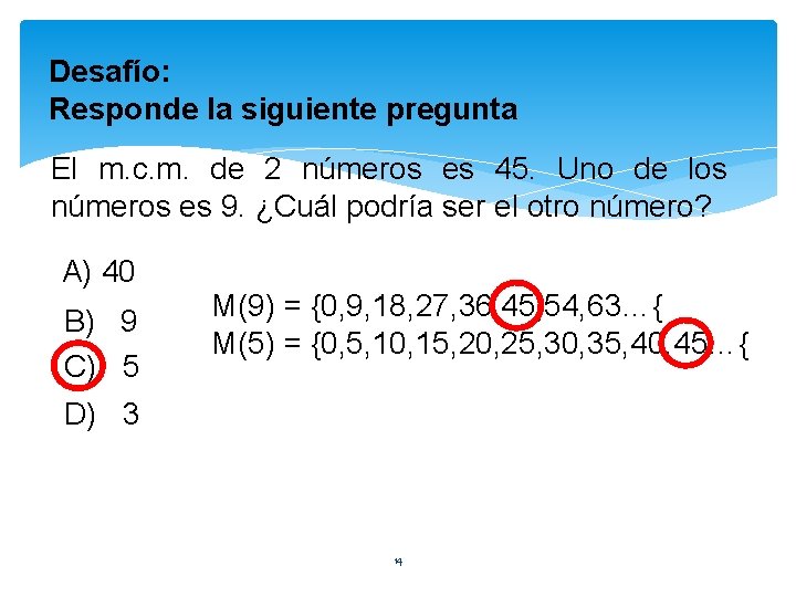 Desafío: Responde la siguiente pregunta El m. c. m. de 2 números es 45.