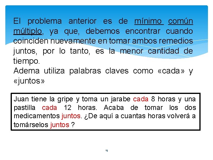 El problema anterior es de mínimo común múltiplo, ya que, debemos encontrar cuando coinciden