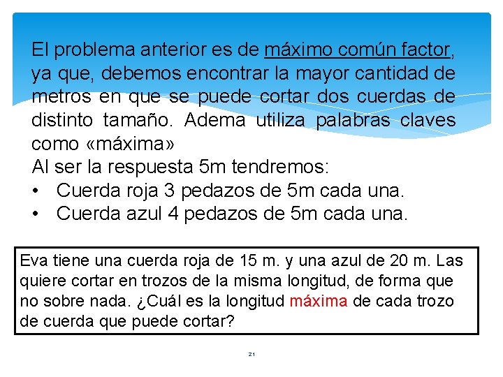 El problema anterior es de máximo común factor, ya que, debemos encontrar la mayor