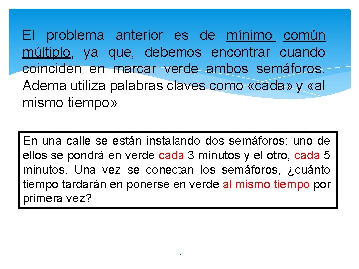 El problema anterior es de mínimo común múltiplo, ya que, debemos encontrar cuando coinciden