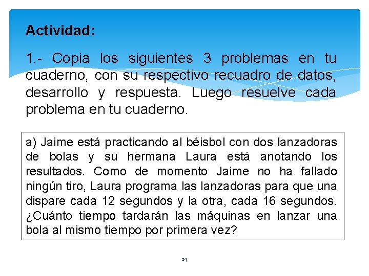 Actividad: 1. - Copia los siguientes 3 problemas en tu cuaderno, con su respectivo