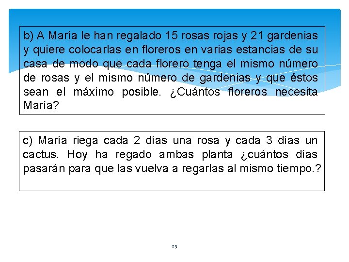 b) A María le han regalado 15 rosas rojas y 21 gardenias y quiere