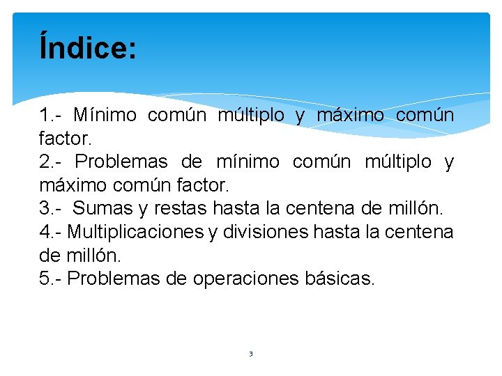 Índice: 1. - Mínimo común múltiplo y máximo común factor. 2. - Problemas de