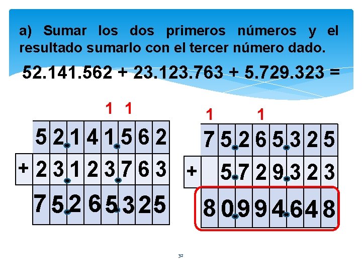 a) Sumar los dos primeros números y el resultado sumarlo con el tercer número