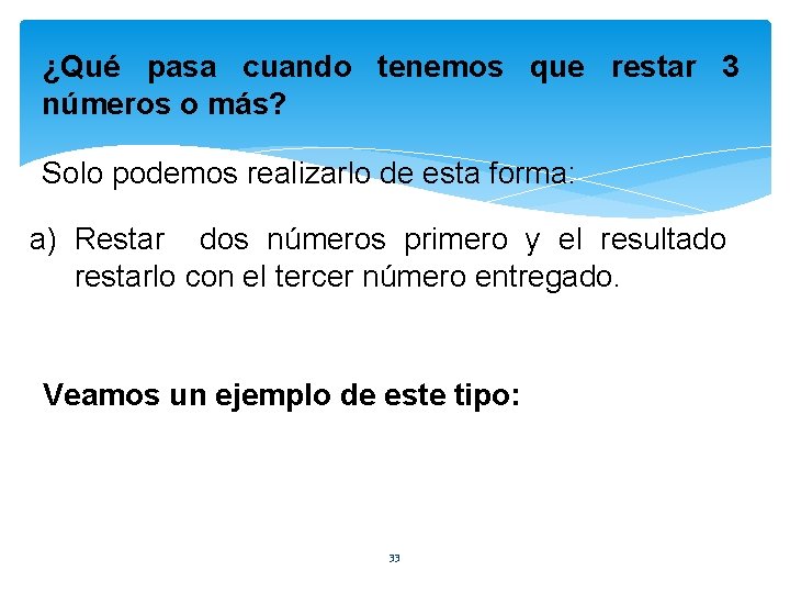 ¿Qué pasa cuando tenemos que restar 3 números o más? Solo podemos realizarlo de