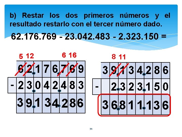 b) Restar los dos primeros números y el resultado restarlo con el tercer número
