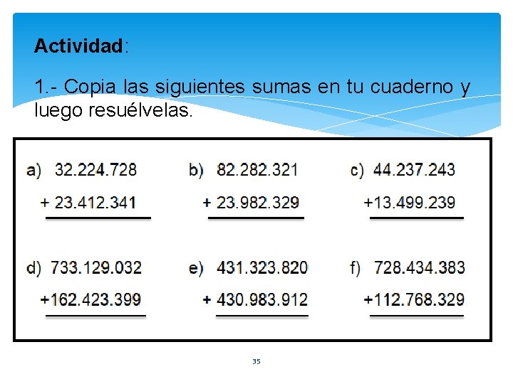 Actividad: 1. - Copia las siguientes sumas en tu cuaderno y luego resuélvelas. 35