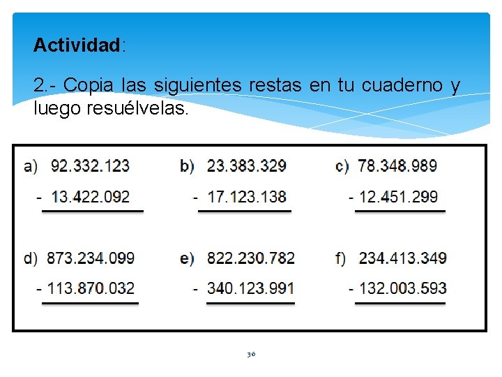 Actividad: 2. - Copia las siguientes restas en tu cuaderno y luego resuélvelas. 36