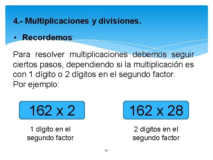 4. - Multiplicaciones y divisiones. • Recordemos: Para resolver multiplicaciones debemos seguir ciertos pasos,