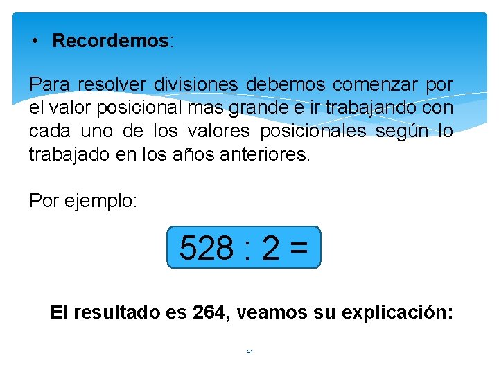  • Recordemos: Para resolver divisiones debemos comenzar por el valor posicional mas grande