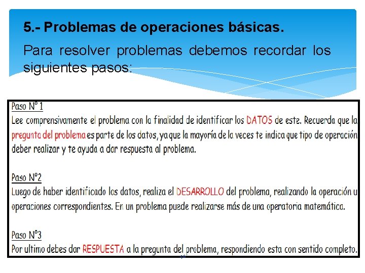 5. - Problemas de operaciones básicas. Para resolver problemas debemos recordar los siguientes pasos: