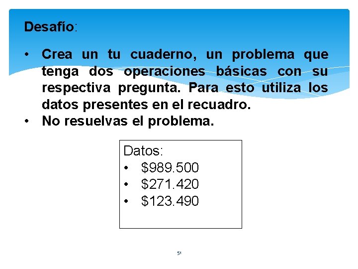 Desafío: • Crea un tu cuaderno, un problema que tenga dos operaciones básicas con