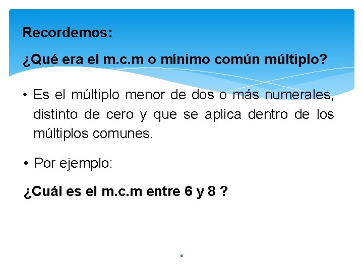 Recordemos: ¿Qué era el m. c. m o mínimo común múltiplo? • Es el