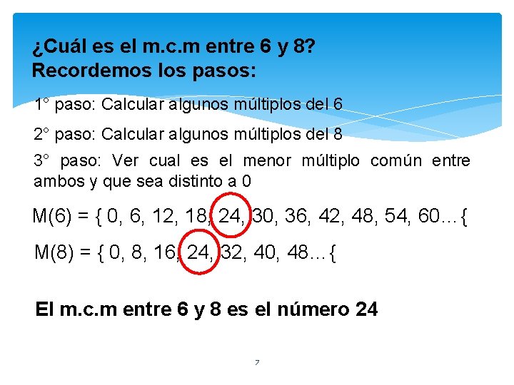 ¿Cuál es el m. c. m entre 6 y 8? Recordemos los pasos: 1°