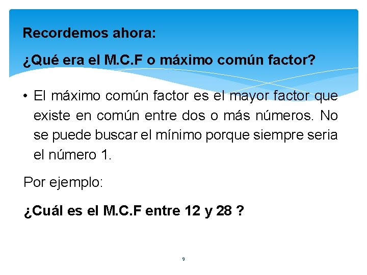 Recordemos ahora: ¿Qué era el M. C. F o máximo común factor? • El