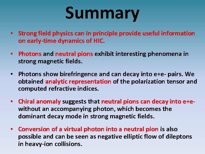 Summary • Strong field physics can in principle provide useful information on early-time dynamics