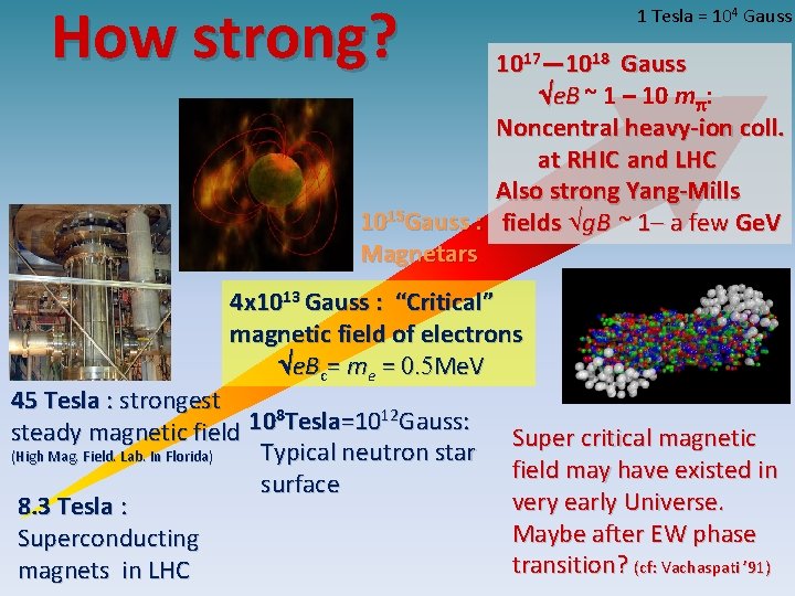 How strong? 1 Tesla = 104 Gauss 1017— 1018　Gauss e. B ~ 1 –