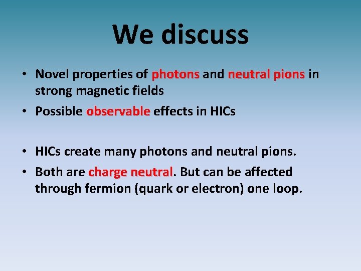 We discuss • Novel properties of photons and neutral pions in strong magnetic fields