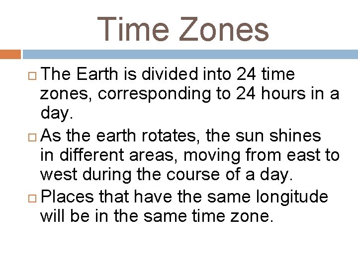 Time Zones The Earth is divided into 24 time zones, corresponding to 24 hours