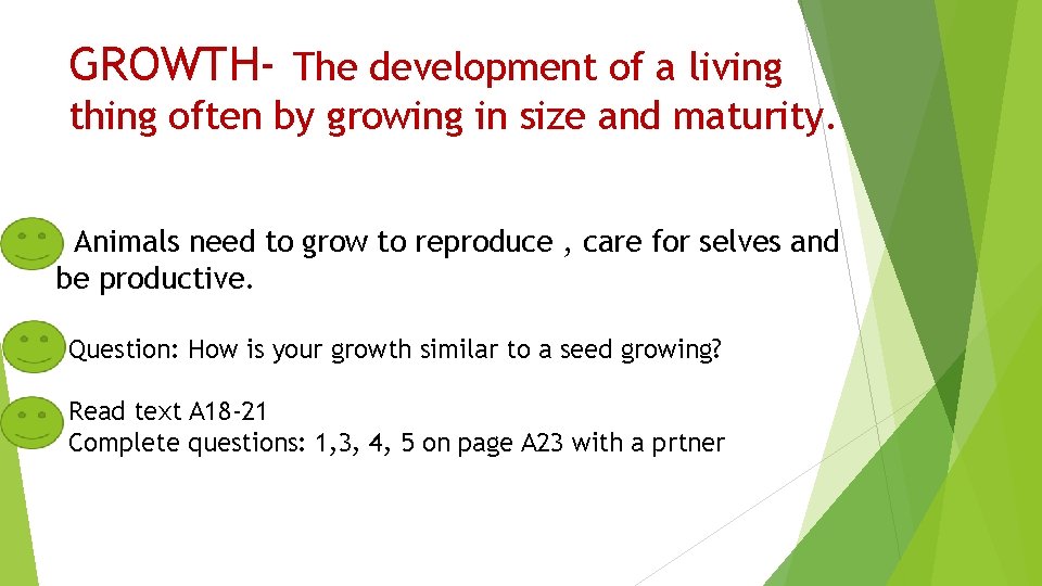 GROWTH- The development of a living thing often by growing in size and maturity.