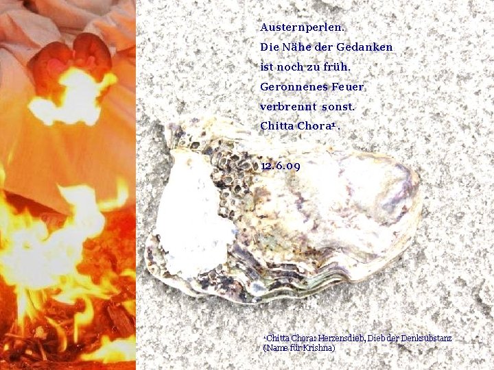 Austernperlen. Die Nähe der Gedanken ist noch zu früh. Geronnenes Feuer verbrennt sonst. Chitta Austernperlen. Die Nähe der Gedanken ist noch zu früh. Geronnenes Feuer verbrennt sonst. Chitta