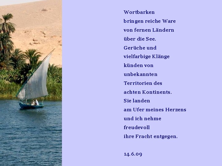 Wortbarken bringen reiche Ware von fernen Ländern über die See. Gerüche und vielfarbige Klänge Wortbarken bringen reiche Ware von fernen Ländern über die See. Gerüche und vielfarbige Klänge