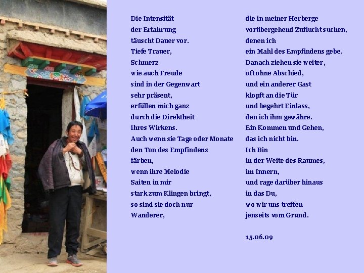 Die Intensität die in meiner Herberge der Erfahrung vorübergehend Zuflucht suchen, täuscht Dauer vor. Die Intensität die in meiner Herberge der Erfahrung vorübergehend Zuflucht suchen, täuscht Dauer vor.