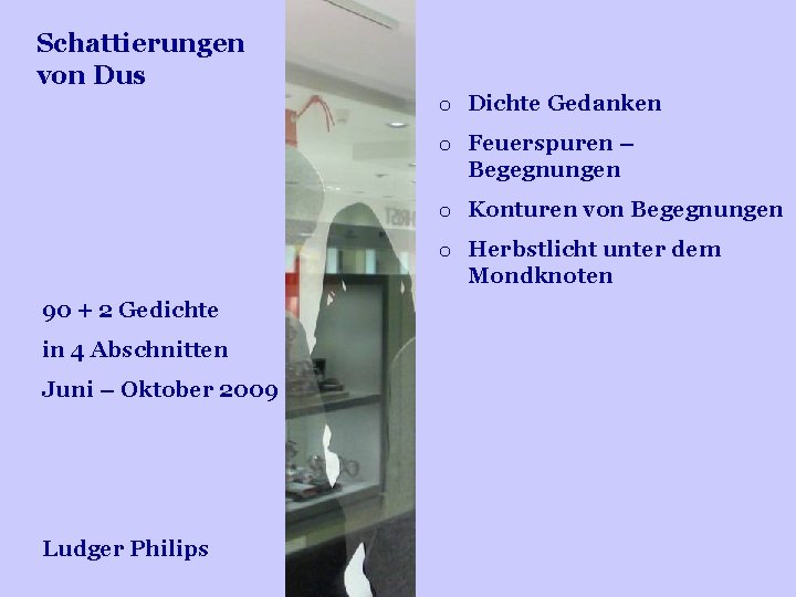 Schattierungen von Dus o Dichte Gedanken o Feuerspuren – Begegnungen o Konturen von Begegnungen Schattierungen von Dus o Dichte Gedanken o Feuerspuren – Begegnungen o Konturen von Begegnungen