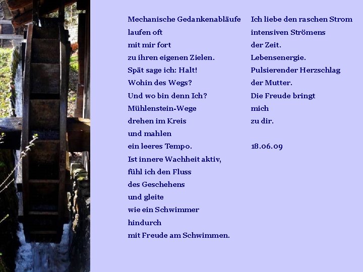 Mechanische Gedankenabläufe Ich liebe den raschen Strom laufen oft intensiven Strömens mit mir fort Mechanische Gedankenabläufe Ich liebe den raschen Strom laufen oft intensiven Strömens mit mir fort