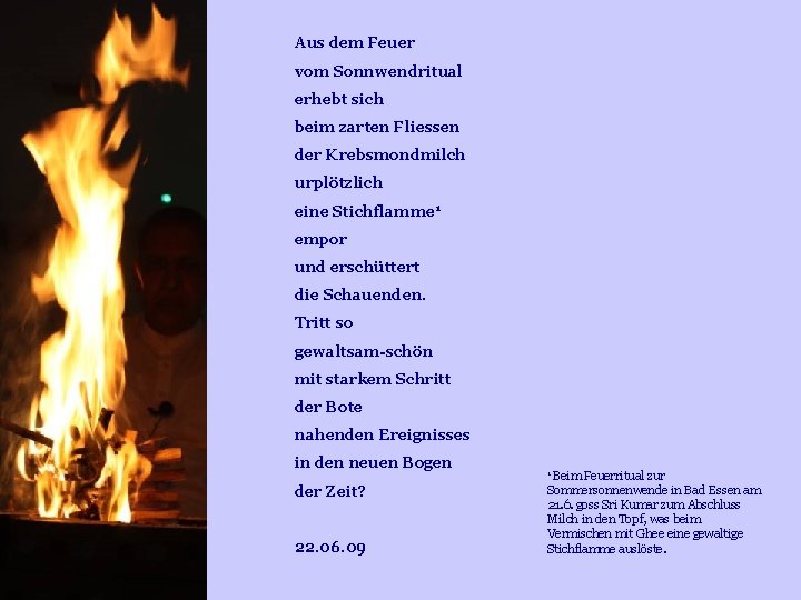 Aus dem Feuer vom Sonnwendritual erhebt sich beim zarten Fliessen der Krebsmondmilch urplötzlich eine Aus dem Feuer vom Sonnwendritual erhebt sich beim zarten Fliessen der Krebsmondmilch urplötzlich eine