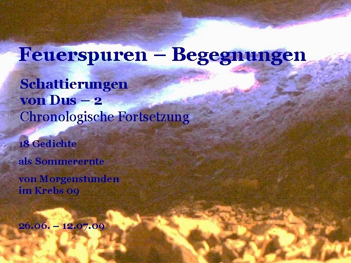 Feuerspuren – Begegnungen Schattierungen von Dus – 2 Chronologische Fortsetzung 18 Gedichte als Sommerernte Feuerspuren – Begegnungen Schattierungen von Dus – 2 Chronologische Fortsetzung 18 Gedichte als Sommerernte