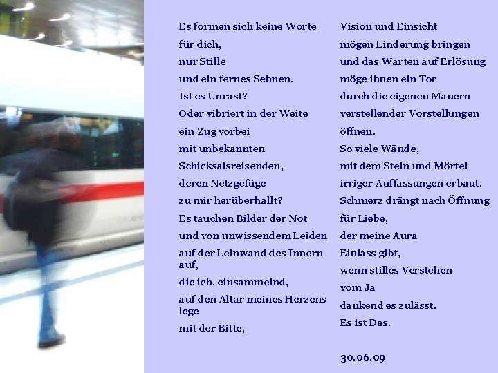 Es formen sich keine Worte Vision und Einsicht für dich, mögen Linderung bringen nur Es formen sich keine Worte Vision und Einsicht für dich, mögen Linderung bringen nur