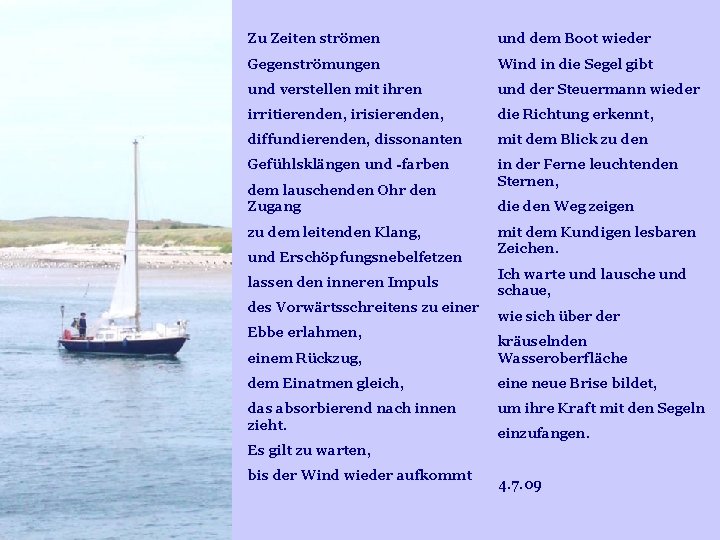 Zu Zeiten strömen und dem Boot wieder Gegenströmungen Wind in die Segel gibt und Zu Zeiten strömen und dem Boot wieder Gegenströmungen Wind in die Segel gibt und