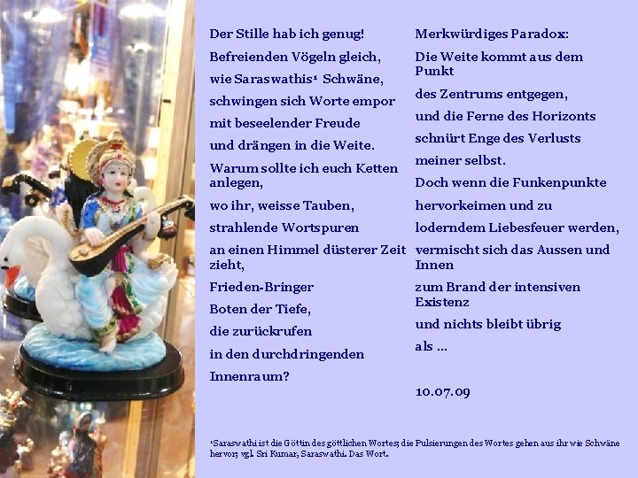 Der Stille hab ich genug! Merkwürdiges Paradox: Befreienden Vögeln gleich, Die Weite kommt aus Der Stille hab ich genug! Merkwürdiges Paradox: Befreienden Vögeln gleich, Die Weite kommt aus