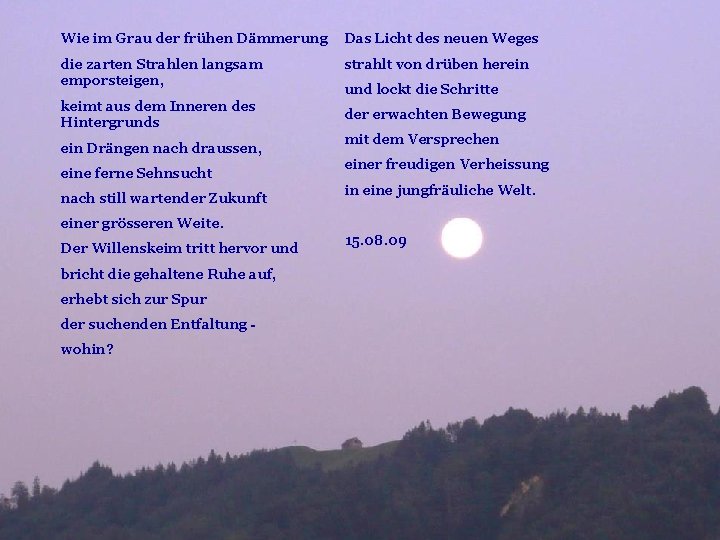 Wie im Grau der frühen Dämmerung Das Licht des neuen Weges die zarten Strahlen Wie im Grau der frühen Dämmerung Das Licht des neuen Weges die zarten Strahlen