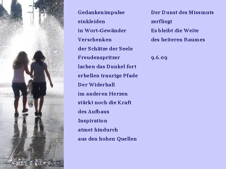 Gedankenimpulse Der Dunst des Missmuts einkleiden zerfliegt in Wort-Gewänder Es bleibt die Weite Verschenken Gedankenimpulse Der Dunst des Missmuts einkleiden zerfliegt in Wort-Gewänder Es bleibt die Weite Verschenken
