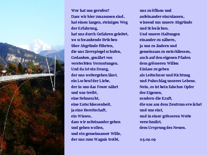 Wer hat uns gerufen? uns zu öffnen und Dass wir hier zusammen sind, aufeinander Wer hat uns gerufen? uns zu öffnen und Dass wir hier zusammen sind, aufeinander