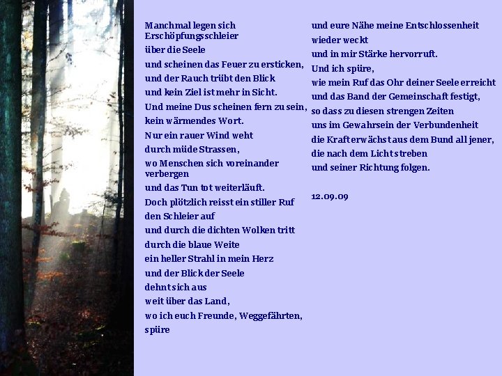 Manchmal legen sich Erschöpfungsschleier und eure Nähe meine Entschlossenheit über die Seele und in Manchmal legen sich Erschöpfungsschleier und eure Nähe meine Entschlossenheit über die Seele und in