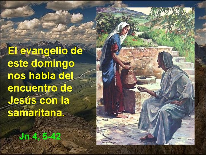 El evangelio de este domingo nos habla del encuentro de Jesús con la samaritana.