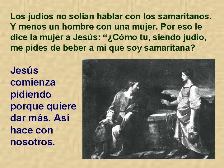 Los judíos no solían hablar con los samaritanos. Y menos un hombre con una