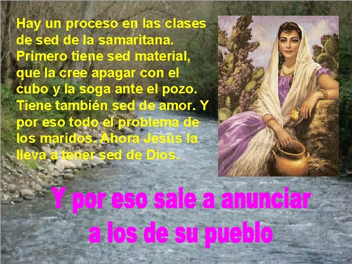 Hay un proceso en las clases de sed de la samaritana. Primero tiene sed