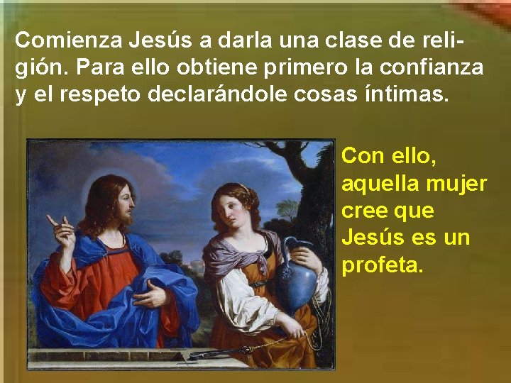 Comienza Jesús a darla una clase de religión. Para ello obtiene primero la confianza